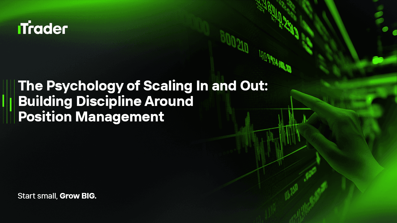 The Psychology of Scaling In and Out: Building Discipline Around Position Management